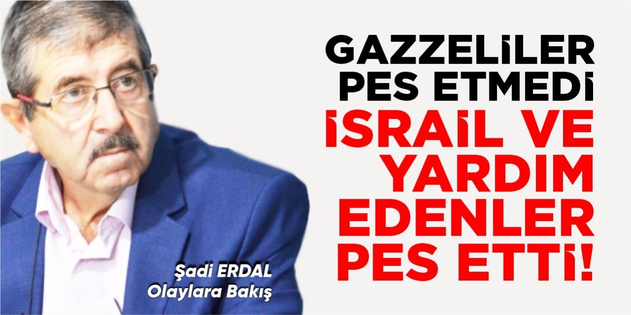 GAZZELİLER PES ETMEDİ, İSRAİL VE YARDIM EDENLER PES ETTİ