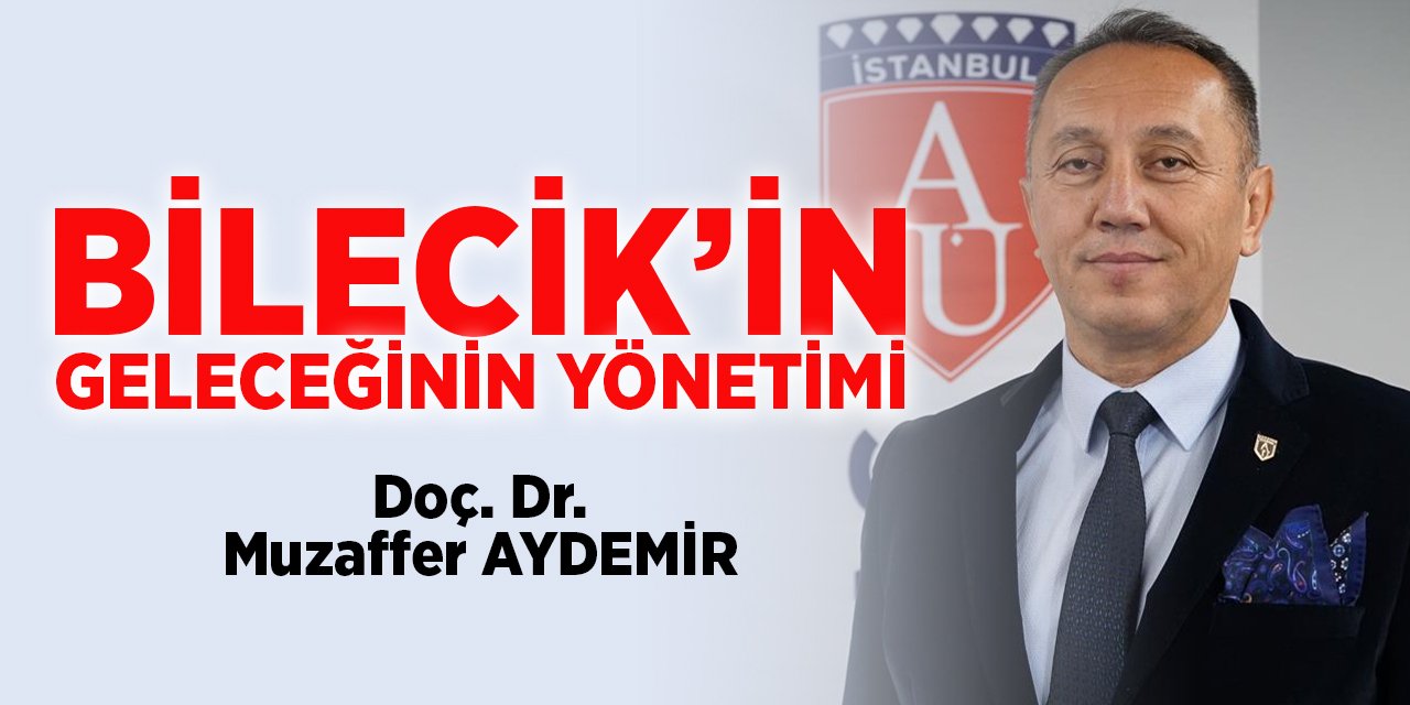 BİLECİK’İN GELECEĞİNİN YÖNETİMİ