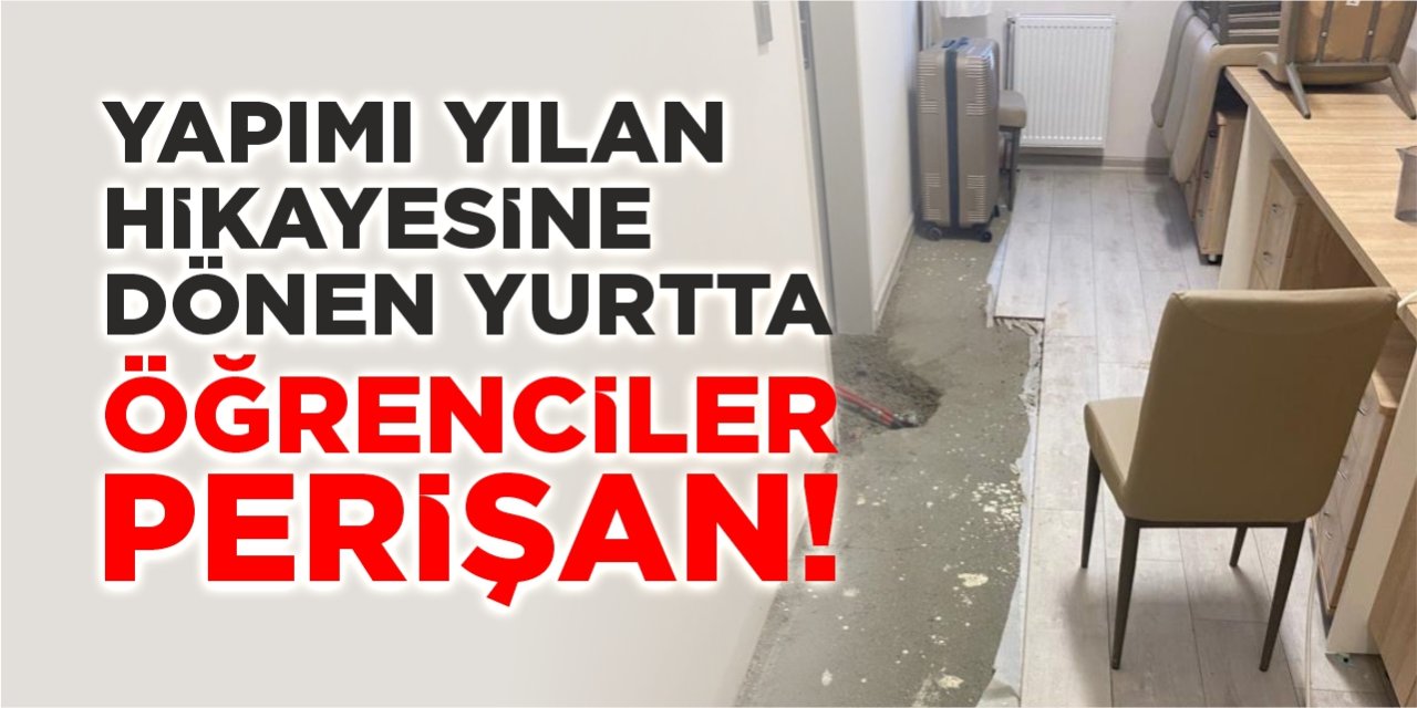 Yapımı yılan hikayesine dönen yurtta öğrenciler perişan