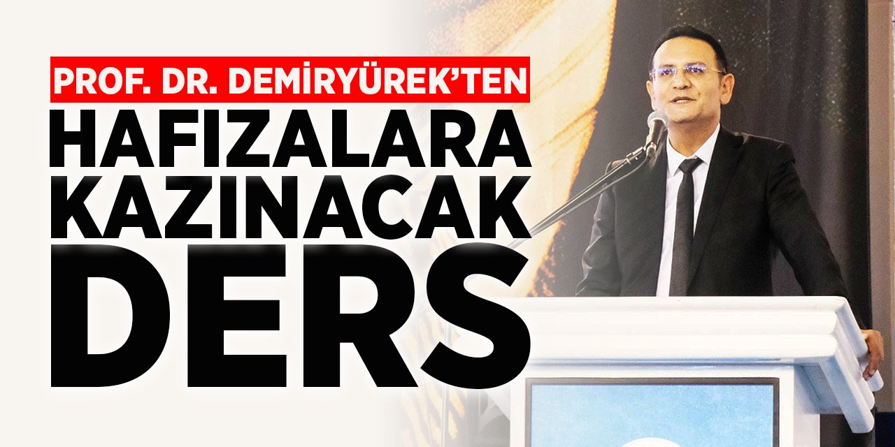 Prof. Dr. Demiryürek’ten hafızalara kazınacak ders