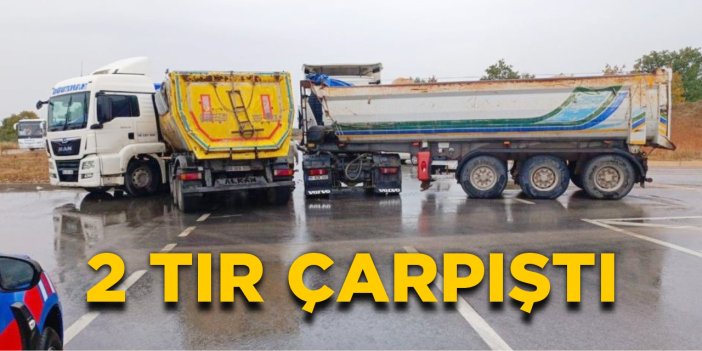 2 tır çarpıştı