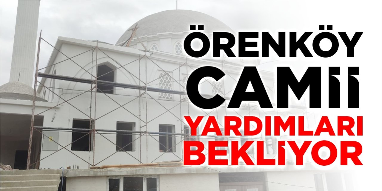 Örenköy Camii yardımları bekliyor