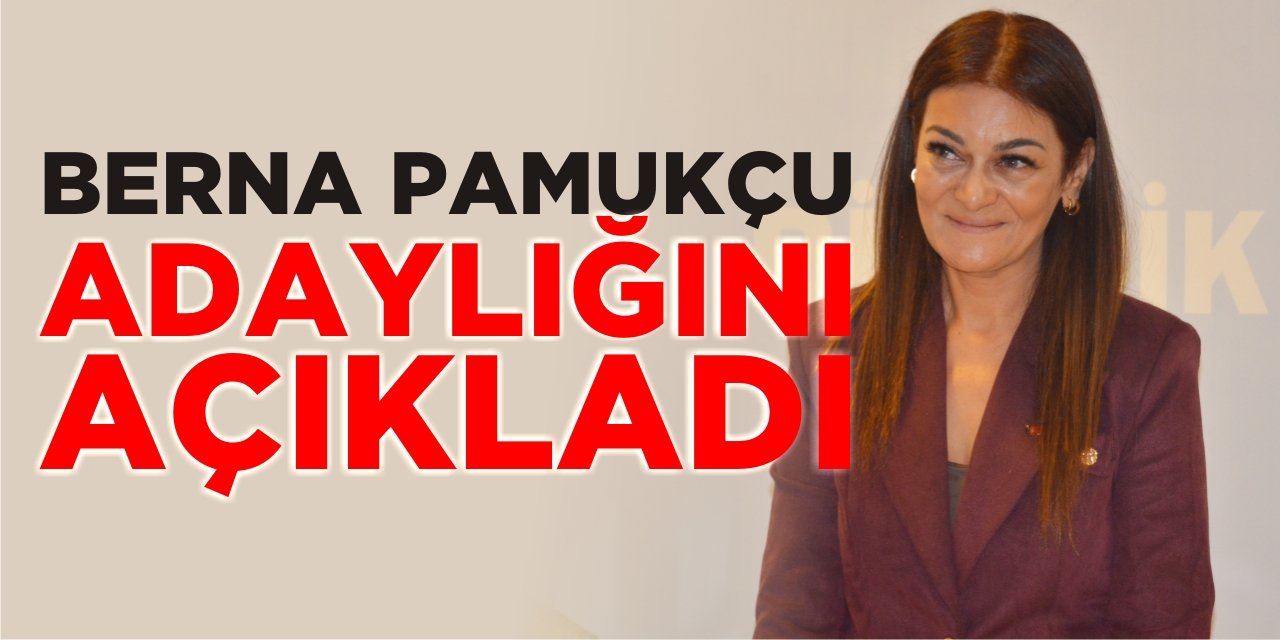 Berna Pamukçu adaylığını açıkladı