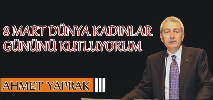 8 MART DÜNYA KADINLAR GÜNÜNÜ YÜREKTEN KUTLUYORUM