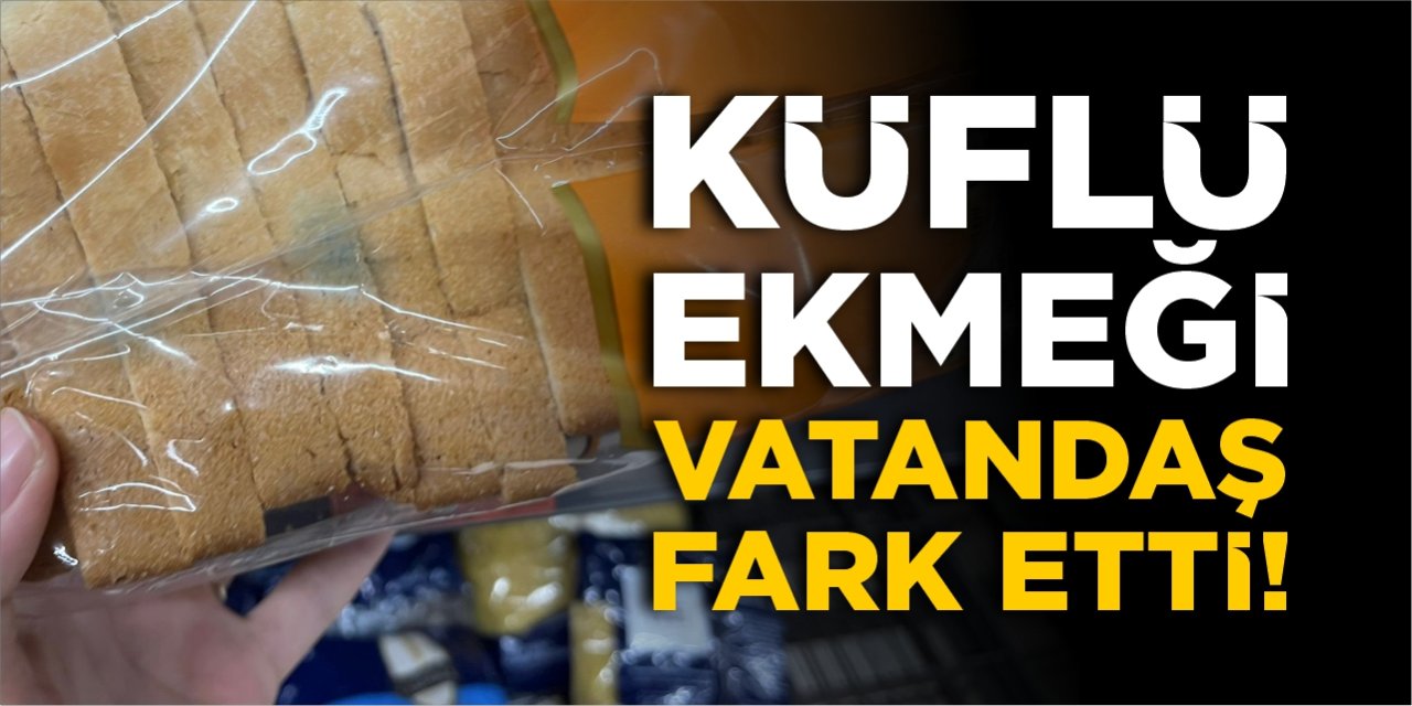 Marketteki küflü ekmeği vatandaş fark etti!