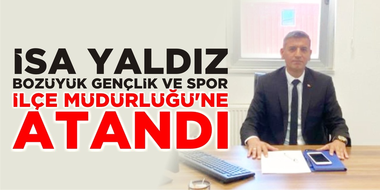 İsa Yaldız Bozüyük Gençlik ve Spor İlçe Müdürlüğüne Atandı