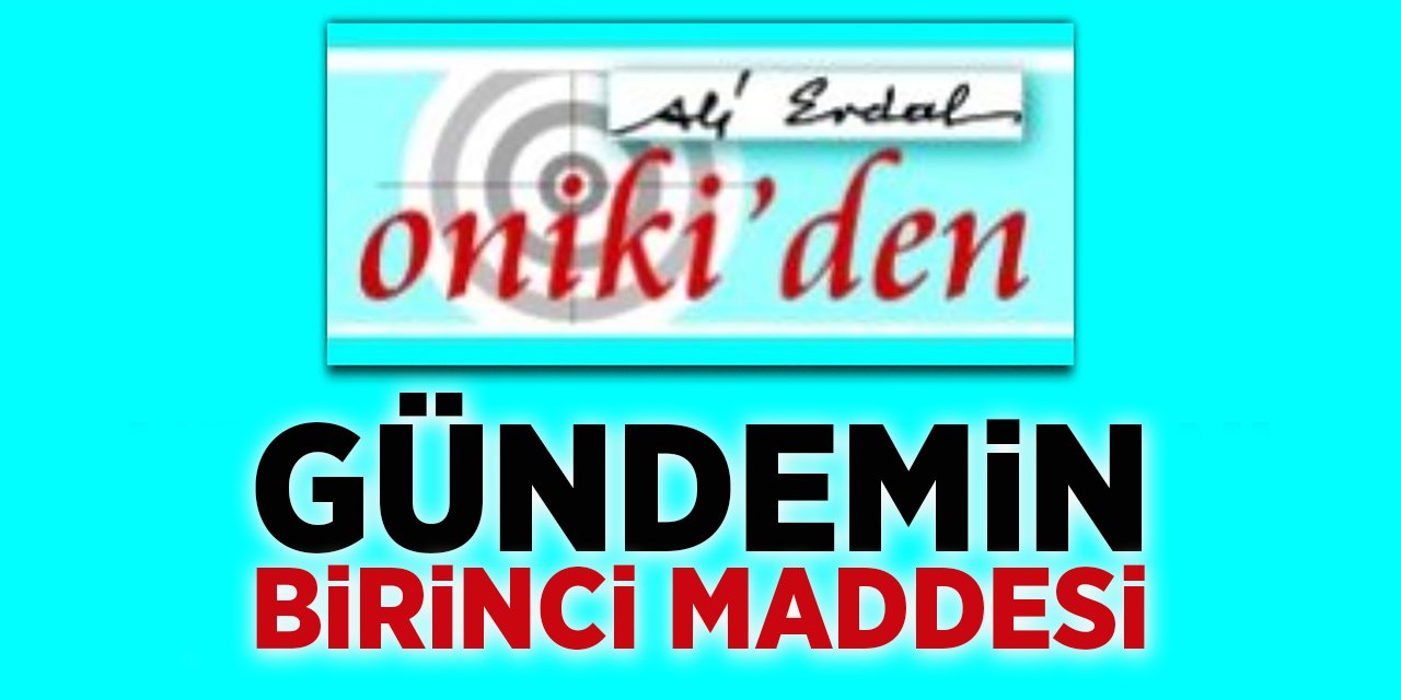 GÜNDEMİN BİRİNCİ MADDESİ