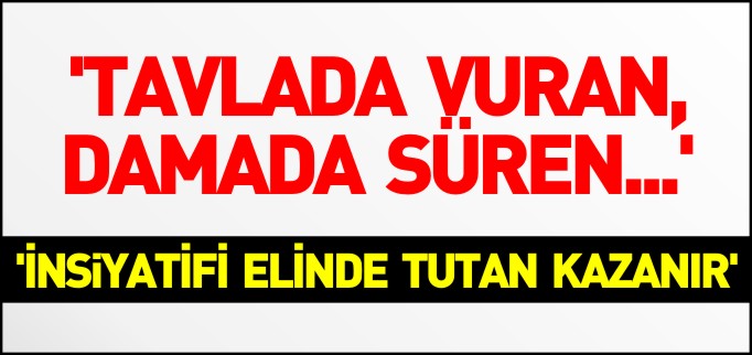 TAVLADA VURAN, DAMADA SÜREN