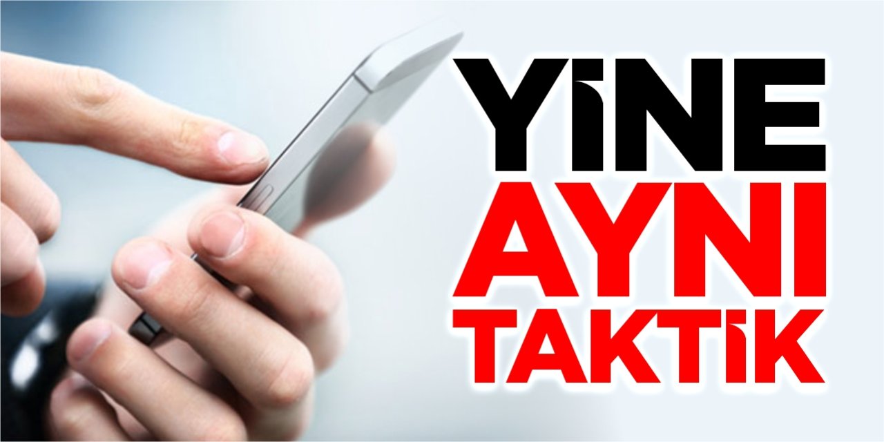 Yine aynı taktik!
