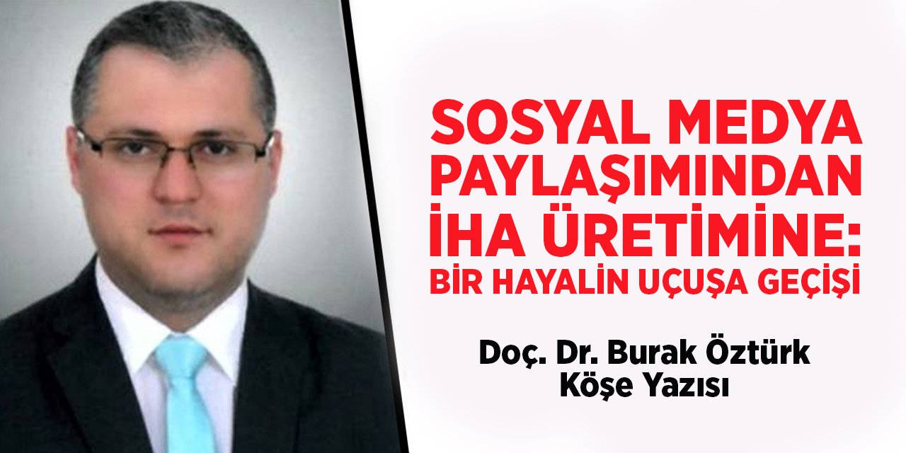 Sosyal Medya Paylaşımından  İHA Üretimine: Bir Hayalin Uçuşa Geçişi