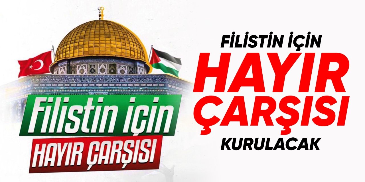 Filistin için Hayır Çarşısı kurulacak