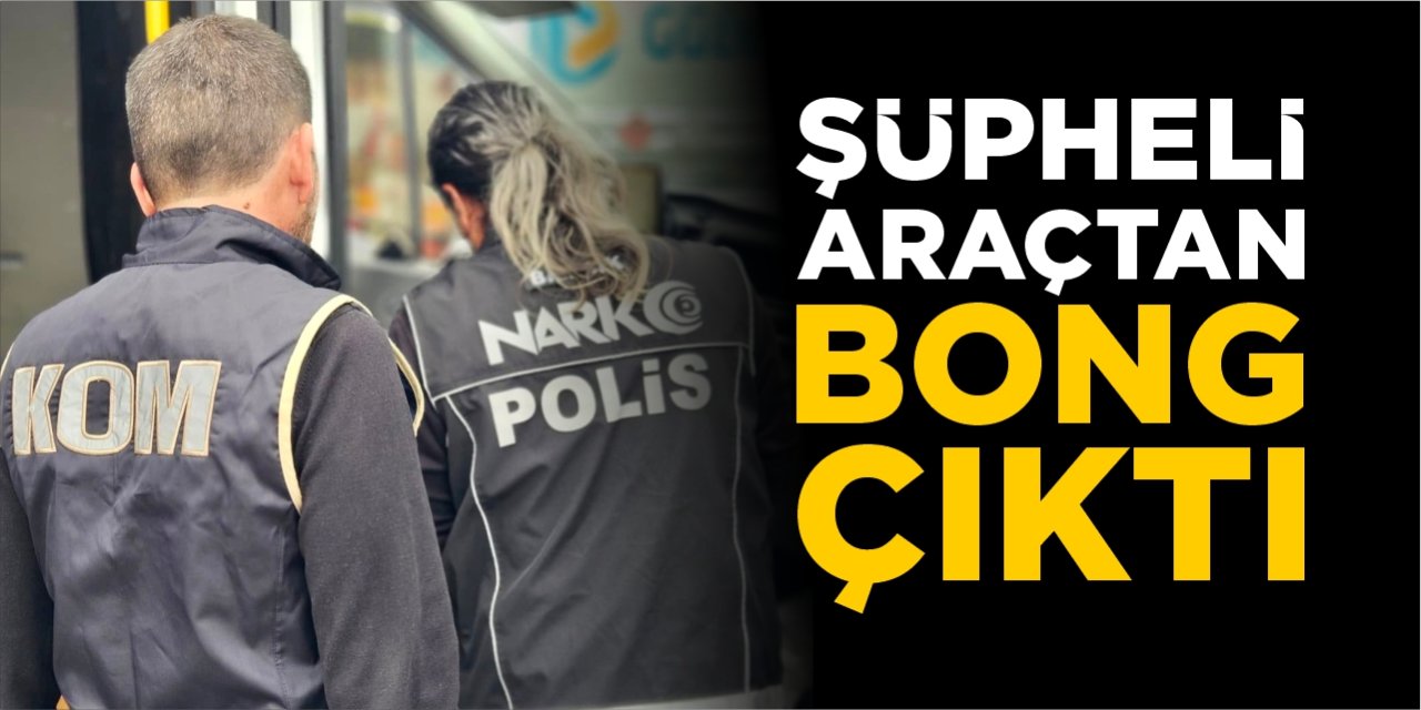 Şüpheli araçtan bong çıktı!