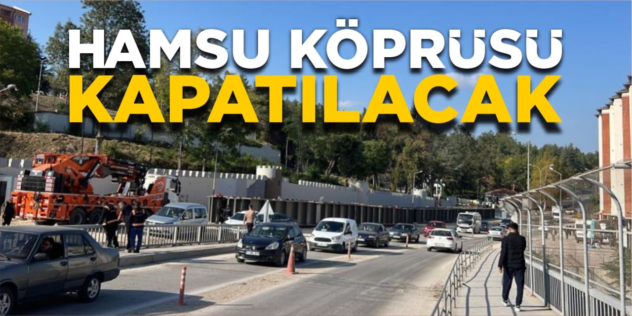 Hamsu Köprüsü kapatılacak