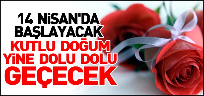 KUTLU DOĞUM YİNE DOLU DOLU GEÇECEK