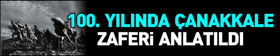 100. YILINDA ÇANAKKALE ZAFERİ ANLATILDI