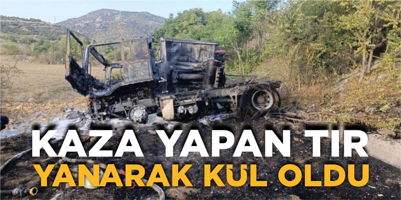 Kaza yapan tır yanarak kül oldu