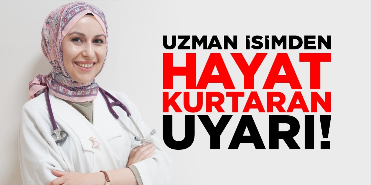 Uzman isimden hayat kurtaran uyarı!