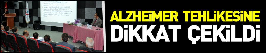 ALZHEİMER TEHLİKESİNE DİKKAT ÇEKİLDİ