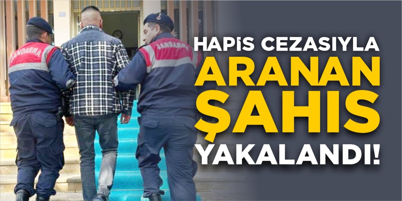 Hapis cezasıyla aranan şahıs yakalandı!