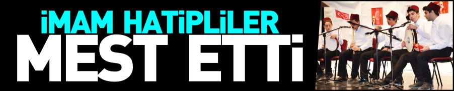 İMAM HATİPLİLER MEST ETTİ