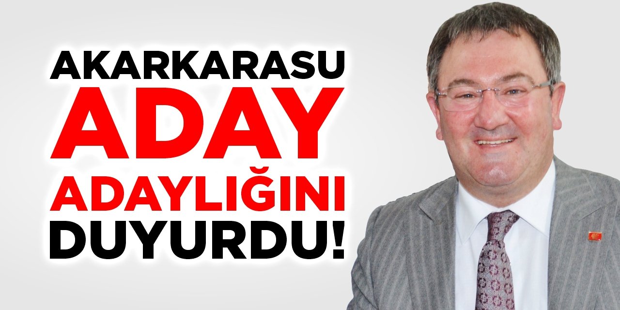 Akarkarasu aday adaylığını duyurdu
