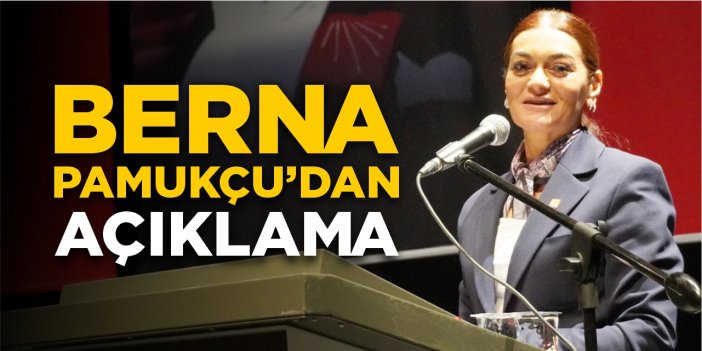 Berna Pamukçu’dan açıklama