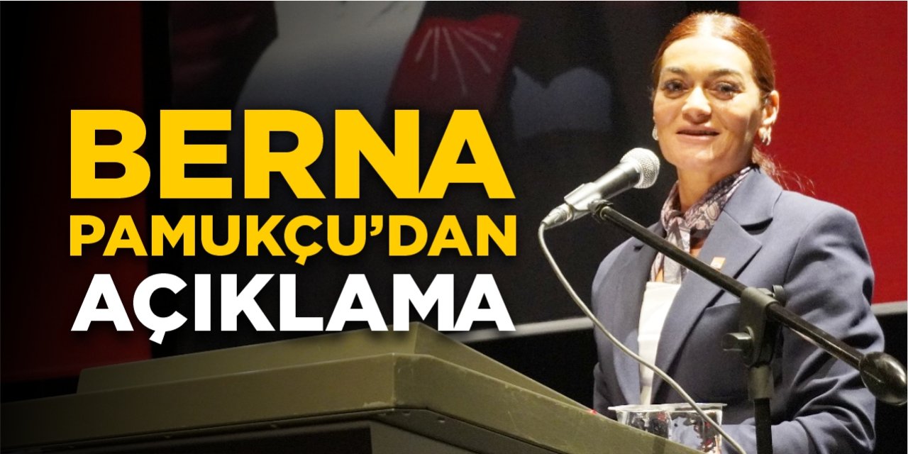 Berna Pamukçu’dan açıklama