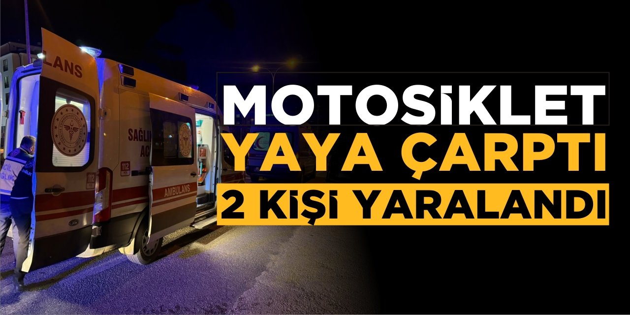 Motosiklet Yayaya Çarptı! 2 Kişi Yaralandı