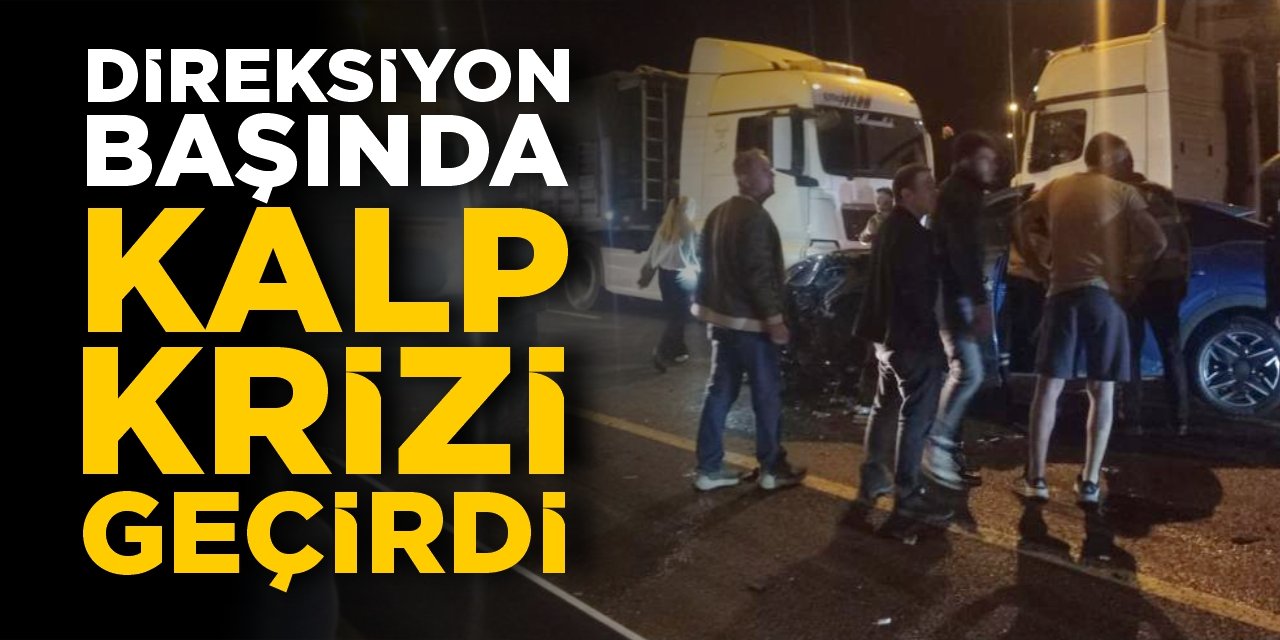 Direksiyon başında kalp krizi geçirdi