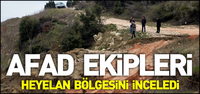 AFAD EKİPLERİ HEYELAN BÖLGESİNİ İNCELEDİ