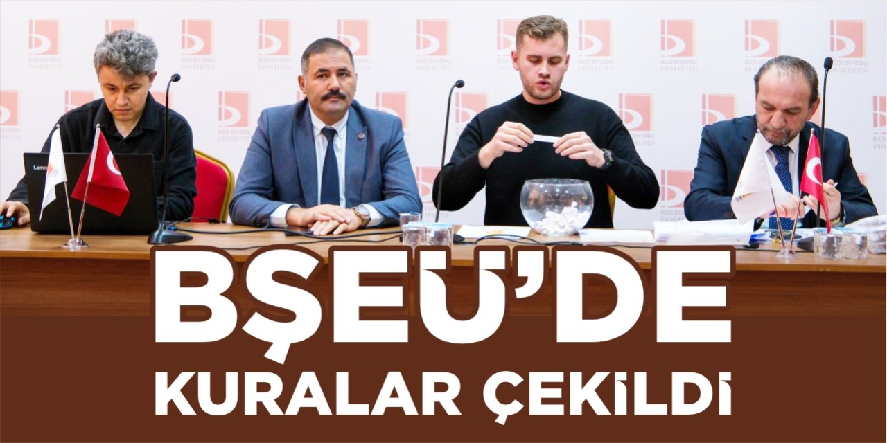 BŞEÜ'de kuralar çekildi