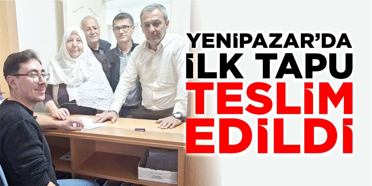 Yenipazar’da ilk tapu teslim edildi