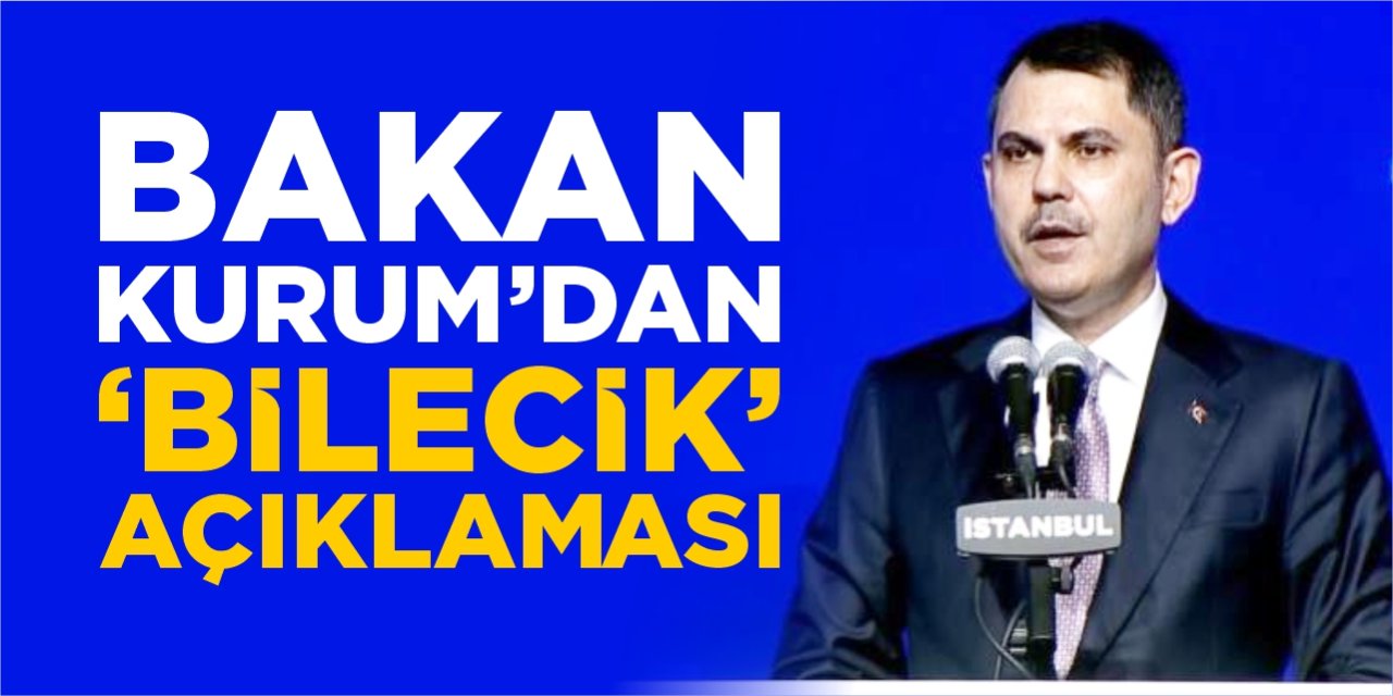Bakan Kurum'dan 'Bilecik' açıklaması
