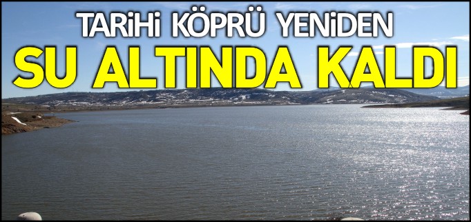 TARİHİ KÖPRÜ YENİDEN SU ALTINDA KALDI