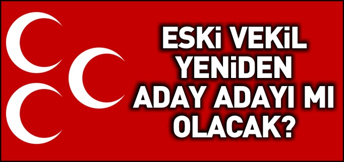 ESKİ VEKİL YENİDEN ADAY ADAYI MI OLACAK?
