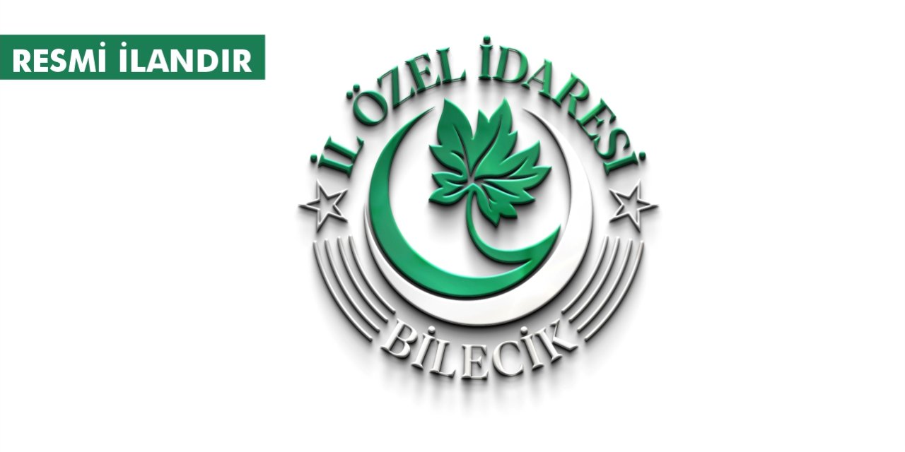 BİLECİK VALİLİĞİ İL ÖZEL İDARESİ’DEN İHALE İLANI