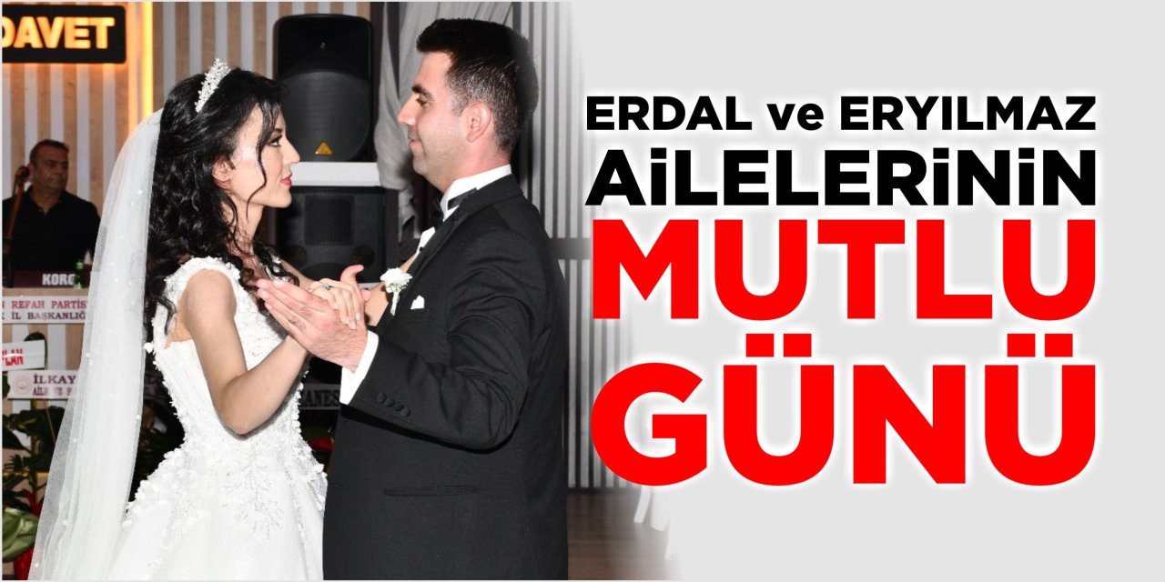 Erdal ve Eryılmaz Ailelerinin Mutlu Günü