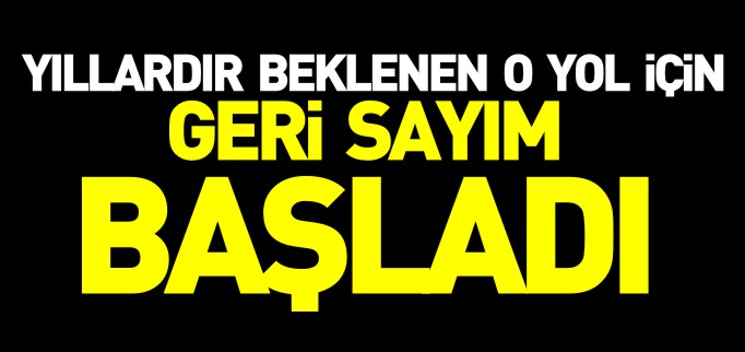AHI DAĞI YOLU İÇİN GERİ SAYIM BAŞLADI