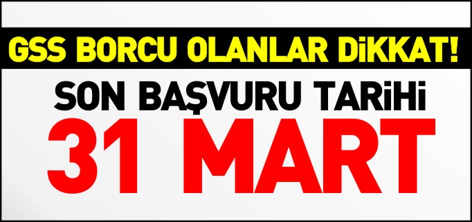 SON BAŞVURU TARİHİ 31 MART