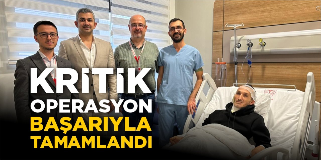 Kritik operasyon başarıyla tamamlandı