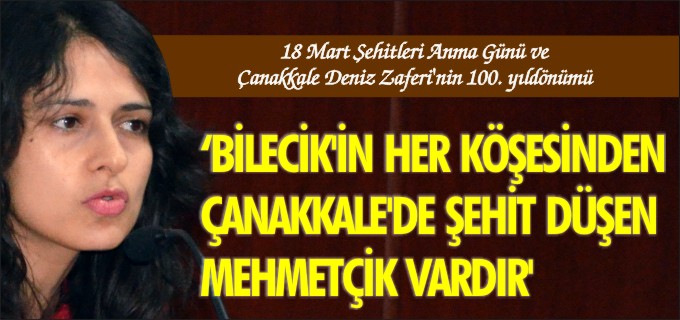 ’BİLECİK’İN HER KÖŞESİNDEN ÇANAKKALE’DE ŞEHİT DÜŞEN MEHMETÇİK VARDIR’