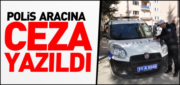 POLİS ARACINA CEZA YAZILDI