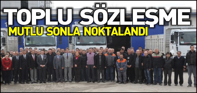 TOPLU SÖZLEŞME MUTLU SONLA NOKTALANDI