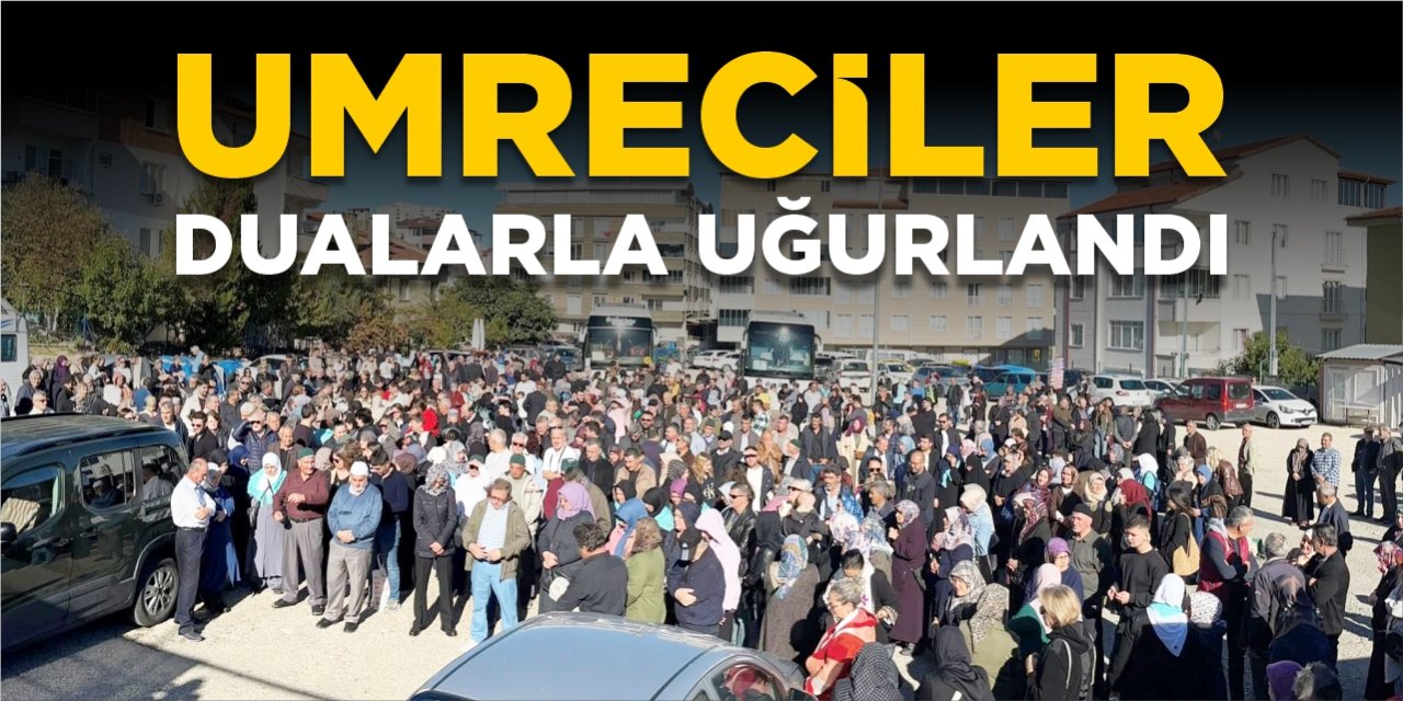 Umreciler dualarla uğurlandı