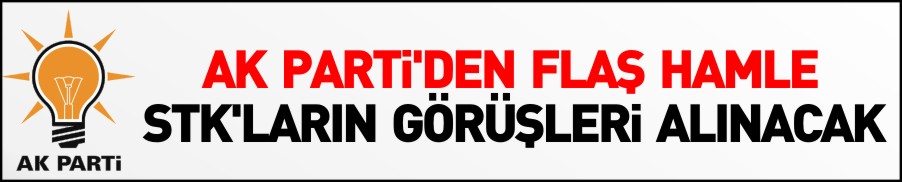 STK’LARIN GÖRÜŞLERİ ALINACAK