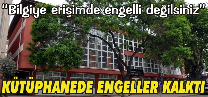 KÜTÜPHANEDE ENGELLER KALKTI