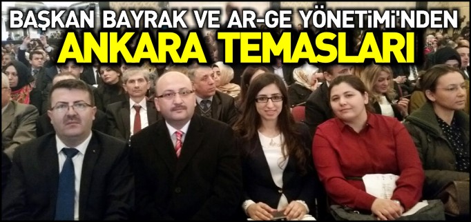 BAŞKAN BAYRAK VE AR-GE YÖNETİMİ’NDEN ANKARA TEMASLARI