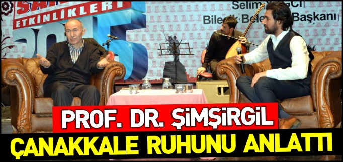 PROF. DR. ŞİMŞİRGİL, ’’ÇANAKKALE RUHUNU’’ ANLATTI