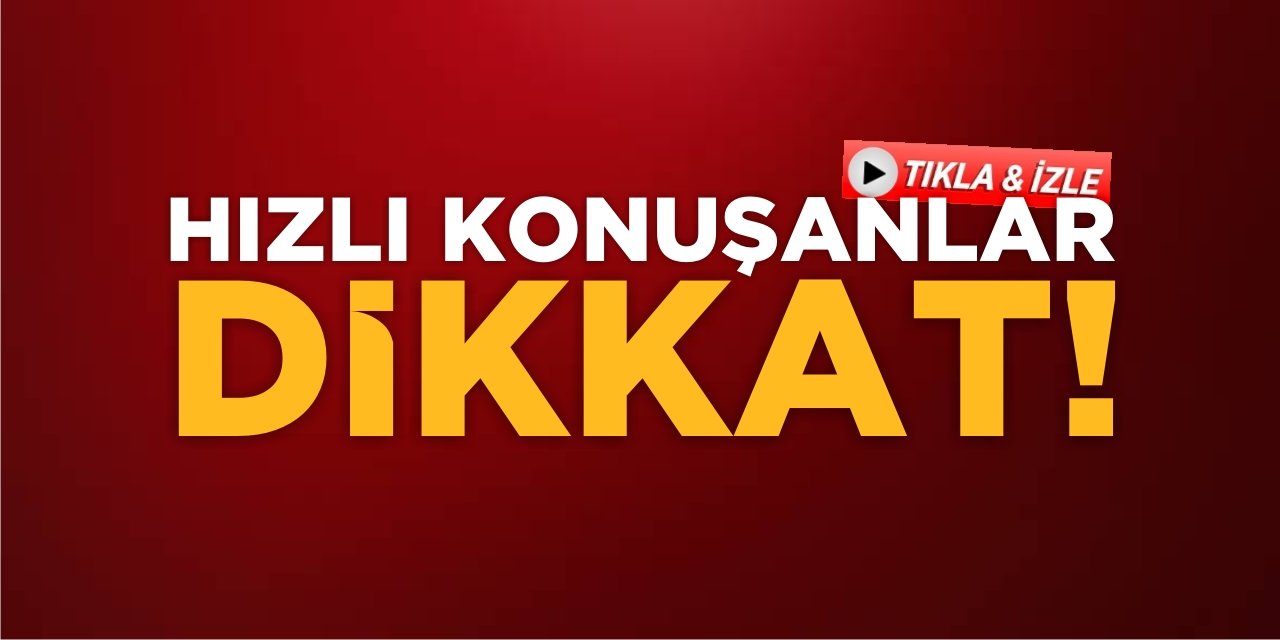 Hızlı Konuşanlar Dikkat!
