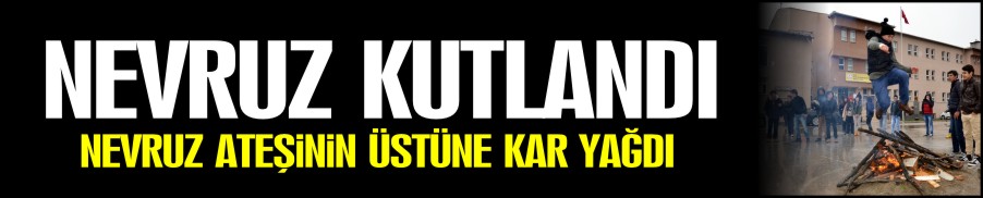 NEVRUZ ATEŞİNİN ÜZERİNE KAR YAĞDI